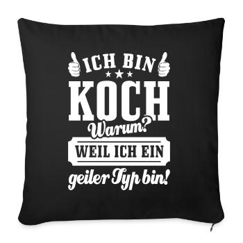 Ich bin Koch weil ich ein geiler Typ bin - Sofakissenbezug 45 x 45 cm - Schwarz - Vorne