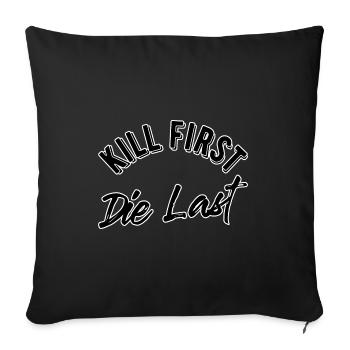 Kill first die last - Sofakissenbezug 45 x 45 cm - Schwarz - Vorne