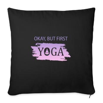 Okay but first Yoga - Sofakissenbezug 45 x 45 cm - Schwarz - Vorne
