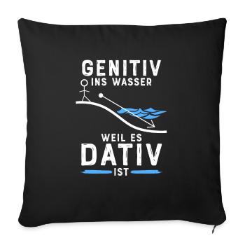 Lehrer Deutschlehrer Genitiv ins Wasser weil es - Sofakissenbezug 45 x 45 cm - Schwarz - Vorne