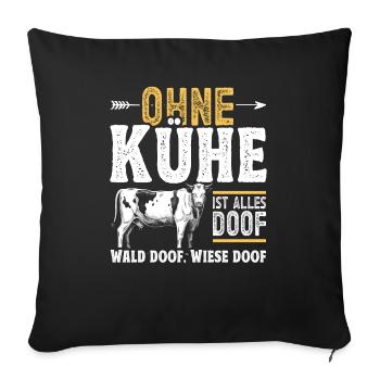 Landwirt Kuhbauer Ohne Kühe ist alles doof - Sofakissenbezug 45 x 45 cm - Schwarz - Vorne