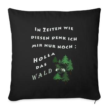 In Zeiten wie diesen denk ich mir nur: Holla... - Sofakissenbezug 45 x 45 cm - Schwarz - Vorne