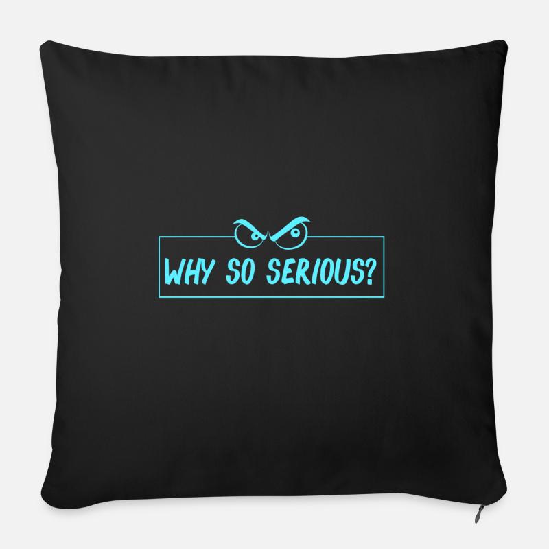lustiger Spruch, funny slogan, why so serious? - Sofakissenbezug 45 x 45 cm - Schwarz