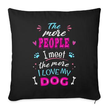 The more people I meet the more I love my dog - Sofa pillowcase 17,3'' x 17,3'' (45 x 45 cm) - black - Front