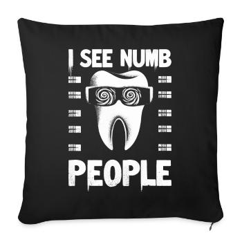 Cadeau de dentiste drôle - je vois des gens engourdis - Housse de coussin décorative 45 x 45 cm - noir - Devant