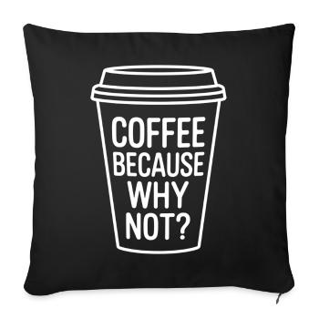 Le café parce que pourquoi pas ? Conception de tasse à café amusante - Housse de coussin décorative 45 x 45 cm - noir - Devant