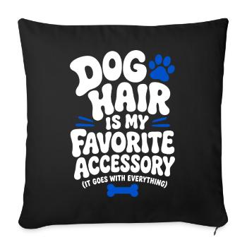 Dog Hair Is My Favorite Accessory - Sofa pillowcase 17,3'' x 17,3'' (45 x 45 cm) - black - Front