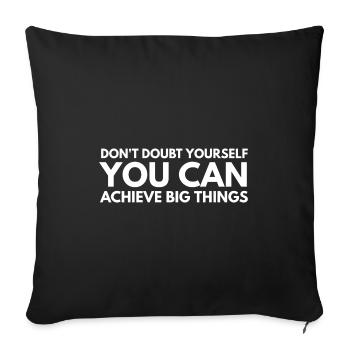 Ne doutez pas de vous-même que vous pouvez réaliser de grandes choses - Housse de coussin décorative 45 x 45 cm - noir - Devant