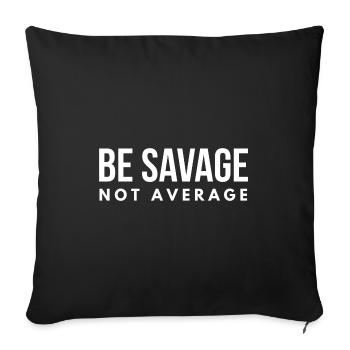 Be Savage Not Average - Sofa pillowcase 17,3'' x 17,3'' (45 x 45 cm) - black - Front