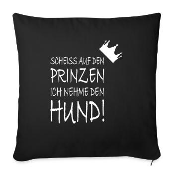 Scheiß auf prinzen ich nehme hund haustier liebe - Sofakissenbezug 45 x 45 cm - Schwarz - Vorne