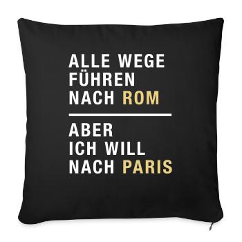 Spruch, Alle Wege führen nach Rom, Paris - Sofakissenbezug 45 x 45 cm - Schwarz - Vorne