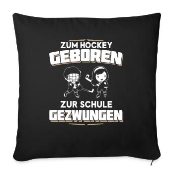 Zum Hockey geboren - Zur Schule gezwungen - Sofakissenbezug 45 x 45 cm - Schwarz - Vorne
