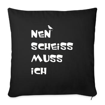 Nen scheiss muss ich - Sofakissenbezug 45 x 45 cm - Schwarz - Vorne
