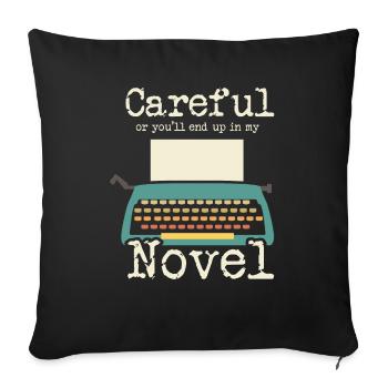 Novelist Writer I Careful Or Youll End Up In My - Sofa pillowcase 17,3'' x 17,3'' (45 x 45 cm) - black - Front