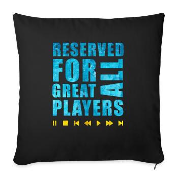 Reserved for all great players - Sofa pillowcase 17,3'' x 17,3'' (45 x 45 cm) - black - Front