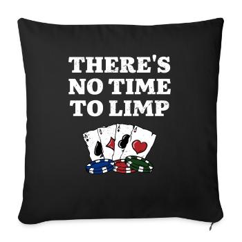 There's No Time to Limp Poker Sayings Poker - Sofa pillowcase 17,3'' x 17,3'' (45 x 45 cm) - black - Front