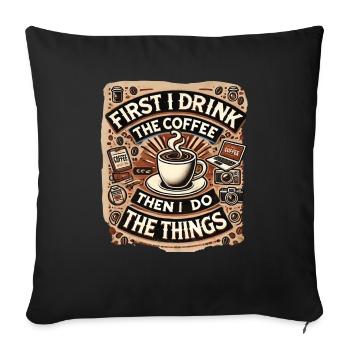 First I Drink the Coffee - Sofa pillowcase 17,3'' x 17,3'' (45 x 45 cm) - black - Front