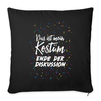 Das ist mein Kostüm Ende der Diskussion Karneval - Sofakissenbezug 45 x 45 cm - Schwarz - Vorne
