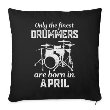 Drummers Born In April Birthday Drummer - Sofa pillowcase 17,3'' x 17,3'' (45 x 45 cm) - black - Front