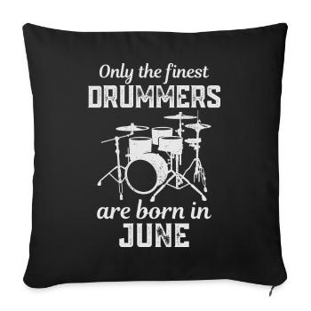 Drummers Born In June Birthday Drummer - Sofa pillowcase 17,3'' x 17,3'' (45 x 45 cm) - black - Front