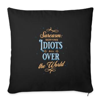 Sarcasm: Serving Idiots all over the World - Sofakissenbezug 45 x 45 cm - Schwarz - Vorne