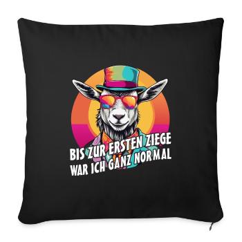 Bis zur ersten Ziege war ich ganz normal - Sofakissenbezug 45 x 45 cm - Schwarz - Vorne