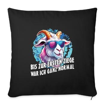 Bis zur ersten Ziege war ich ganz normal - Sofakissenbezug 45 x 45 cm - Schwarz - Vorne
