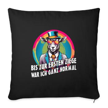 Bis zur ersten Ziege war ich ganz normal - Sofakissenbezug 45 x 45 cm - Schwarz - Vorne