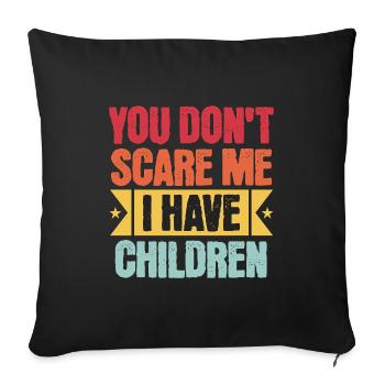 You Don’t Scare Me I Have Children - Sofa pillowcase 17,3'' x 17,3'' (45 x 45 cm) - black - Front