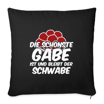 Die schönste Gabe ist und bleibt der Schwabe - Sofakissenbezug 45 x 45 cm - Schwarz - Vorne