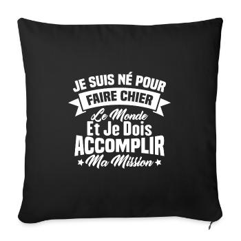 Je suis né pour faire chier le monde Cadeau - Housse de coussin décorative 45 x 45 cm - noir - Devant
