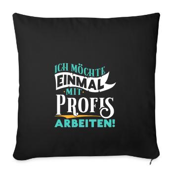 Ich möchte einmal mit Profis arbeiten - Arbeit Job - Sofakissenbezug 45 x 45 cm - Schwarz - Vorne