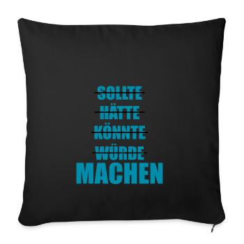 Sollte Hätte Würde - MACHEN! - Sofakissenbezug 45 x 45 cm - Schwarz - Vorne