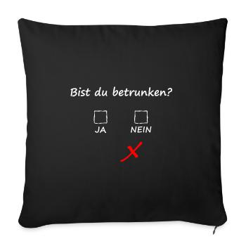 BIST DU BETRUNKEN? Geschenkidee Motiv Design Cool - Sofakissenbezug 45 x 45 cm - Schwarz - Vorne