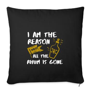 I Am the Reason Why Rum is Gone Gift - Sofakissenbezug 45 x 45 cm - Schwarz - Vorne