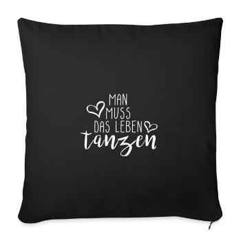 Man muss das Leben tanzen Geschenk Idee mit Herz - Sofakissenbezug 45 x 45 cm - Schwarz - Vorne
