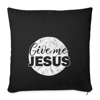 Give me Jesus christian christian gift - Sofa pillowcase 17,3'' x 17,3'' (45 x 45 cm) - black - Front