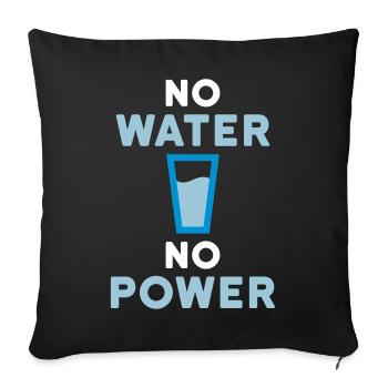 No water no power (drinking glass with water) - Sofa pillowcase 17,3'' x 17,3'' (45 x 45 cm) - black - Front