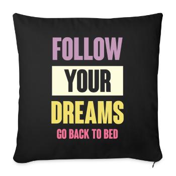 Folgen Sie Ihren Träumen - Gehen Sie zurück ins Bett - Sofakissenbezug 45 x 45 cm - Schwarz - Vorne