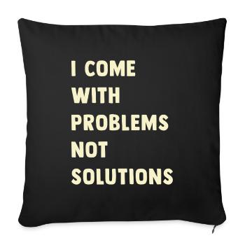 I come with problems, not solutions - Sofa pillowcase 17,3'' x 17,3'' (45 x 45 cm) - black - Front