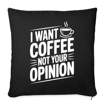 I Want Coffee Not Your Opinion - Sofa pillowcase 17,3'' x 17,3'' (45 x 45 cm) - black - Front