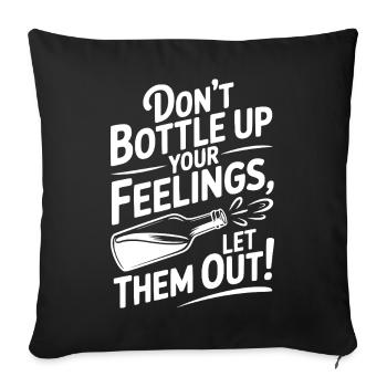 Don't Bottle Up Your Feelings, Let Them Out! - Sofa pillowcase 17,3'' x 17,3'' (45 x 45 cm) - black - Front