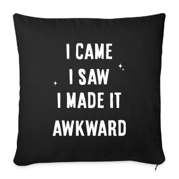 I Came I Saw I Made It Awkward - Sofa pillowcase 17,3'' x 17,3'' (45 x 45 cm) - black - Front