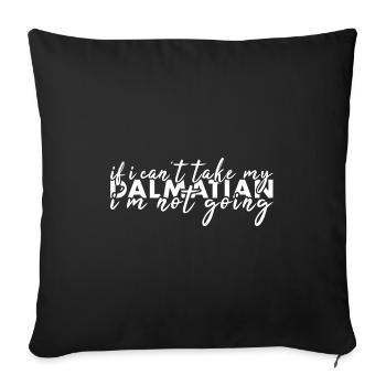 Take My Dalmatian I'm Not Going - Sofa pillowcase 17,3'' x 17,3'' (45 x 45 cm) - black - Front