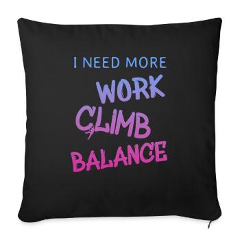 i need more work climb, klettern, spruch - Sofakissenbezug 45 x 45 cm - Schwarz - Vorne