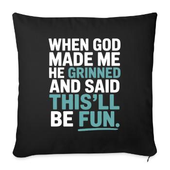 When God made me, he grinned! - Sofa pillowcase 17,3'' x 17,3'' (45 x 45 cm) - black - Front