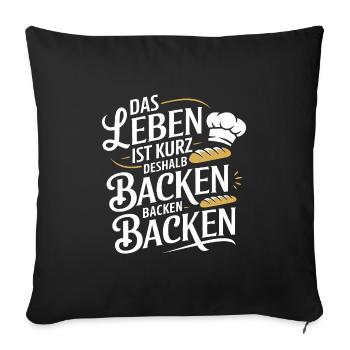 Das Leben ist kurz - nutze es zum Backen - Sofakissenbezug 45 x 45 cm - Schwarz - Vorne