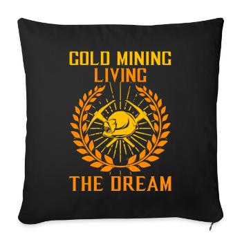 Gold Mining, Living The Dream - Goldsucher Digger - Sofakissenbezug 45 x 45 cm - Schwarz - Vorne