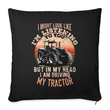 In my head i am driving my Tractor Lustige Sprüche - Sofakissenbezug 45 x 45 cm - Schwarz - Vorne