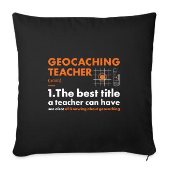 Geocacher Teacher Definition Geocaching - Sofa pillowcase 17,3'' x 17,3'' (45 x 45 cm) - black - Front
